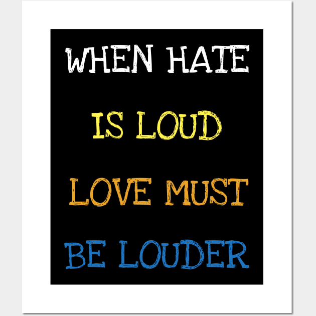 When Hate Is Loud Love Must Be Louder Equal Rights Feminism T-Shirt Wall Art by DDJOY Perfect Gift Shirts